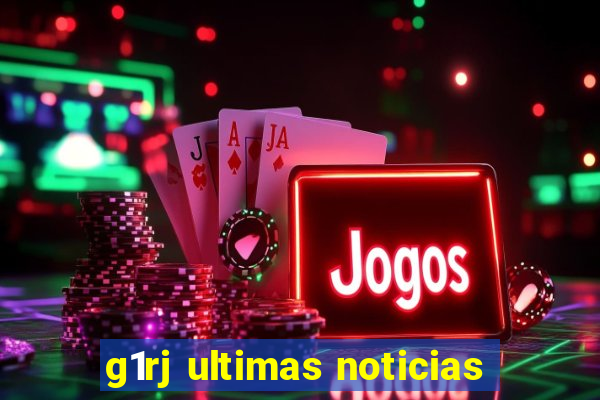 g1rj ultimas noticias